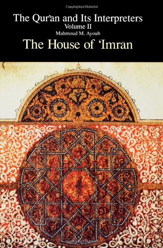 The Qur'an and Its Interpreters: The House of 'Imran (Qur'an & Its Interpreters) Vol 2