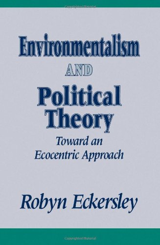 Environmentalism and Political Theory: Toward an Ecocentric Approach (Suny Series in Environmental Public Policy) (Suny Series, Environmental Public Policy)