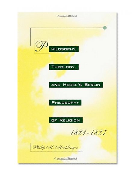 Philosophy, Theology, and Hegel's Berlin Philosophy of Religion, 1821-1827