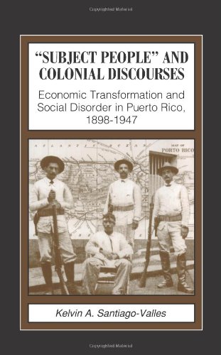 Subject People and Colonial Discourses: Economic Transformation and Social Disorder in Puerto Rico, 1898-1947 (Suny Series in Society and Culture)
