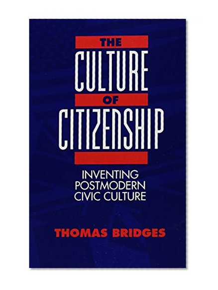 The Culture of Citizenship: Inventing Postmodern Civic Culture (S U N Y Series in Social and Political Thought)