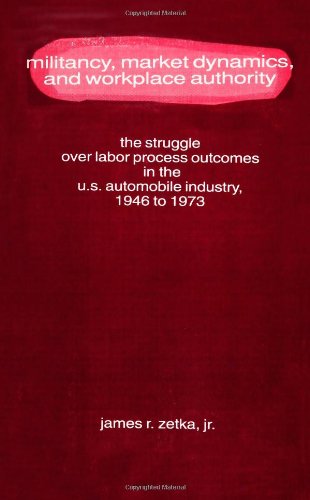 Militancy, Market Dynamics, & Workplace Authority: The Struggle over Labor Process Outcomes in the U. (Suny Serie)