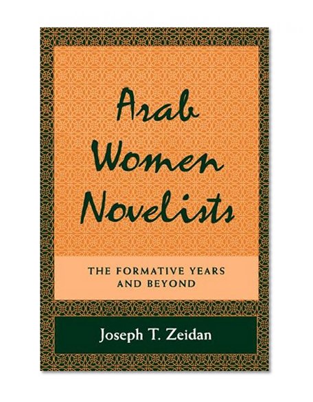 Arab Women Novelists: The Formative Years and Beyond (Suny Series, Middle Eastern Studies)