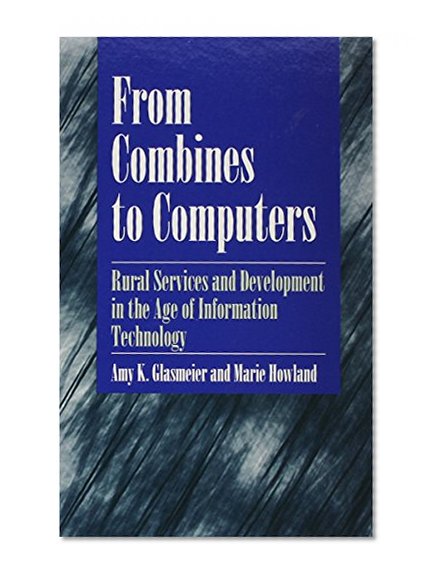 From Combines to Computers: Rural Services and Development in the Age of Information Technology (S U N Y Series on the New Inequalities)