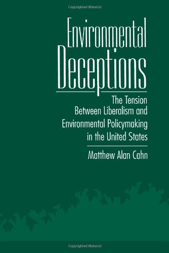 Environmental Deceptions: The Tension Between Liberalism and Environmental Policymaking in the United States (Suny Series in International Environme)