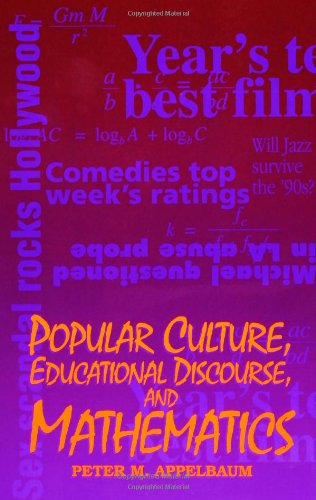 Popular Culture, Educational Discourse, and Mathematics (Suny Series, Education and Culture : Critical Factors in the Formation of Character and Com)