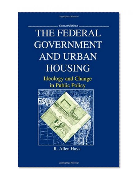 The Federal Government and Urban Housing: Ideology and Change in Public Policy