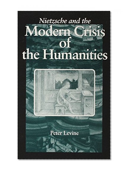 Nietzsche and the Modern Crisis of the Humanities