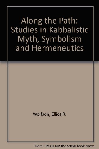 Along the Path: Studies in Kabbalistic Myth, Symbolism, and Hermeneutics