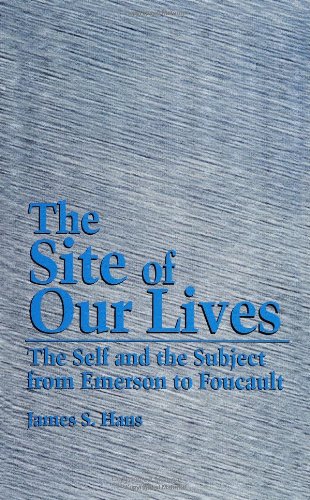 The Site of Our Lives: The Self and the Subject from Emerson to Foucault (Suny Series, the Margins of Literature) (S U N Y Series, Margins of Literature)