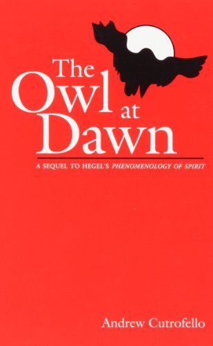 The Owl at Dawn: A Sequel to Hegel's Phenomenology of Spirit (Radical Social Polit Theory)