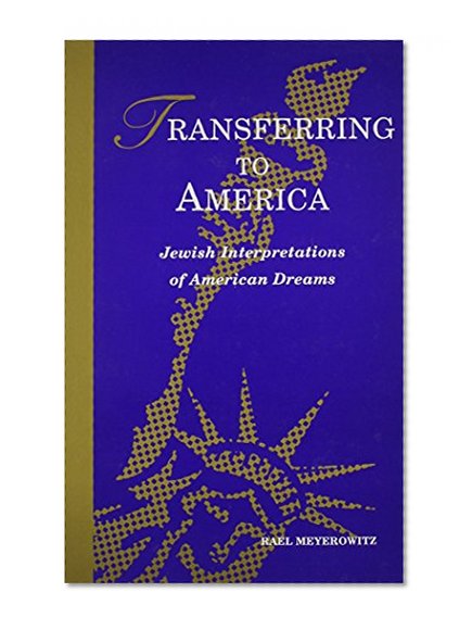 Transferring to America: Jewish Interpretations of American Dreams (S U N Y Series in Modern Jewish Literature and Culture)