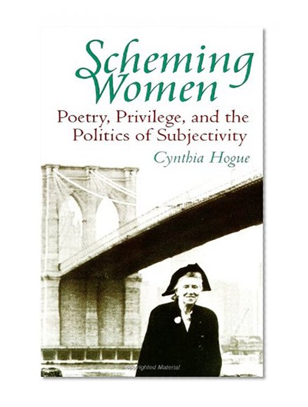 Scheming Women: Poetry, Privilege, and the Politics of Subjectivity (Suny Series in Feminist Criticism & Theory)