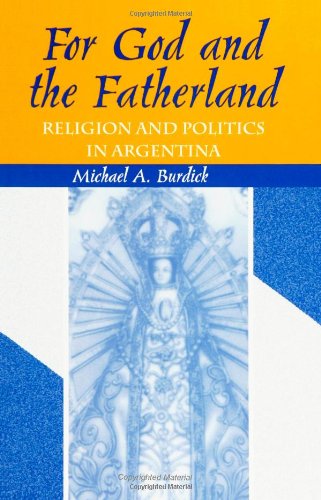 For God and Fatherland: Religion and Politics in Argentina (S U N Y Series in Religion, Culture, and Society)