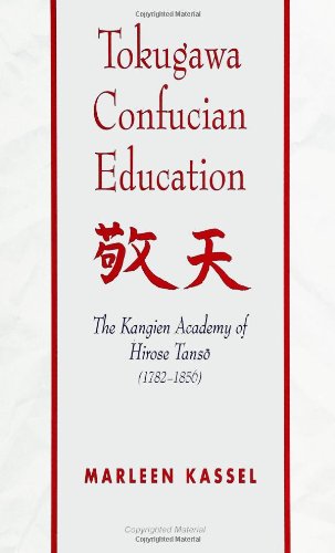 Tokugawa Confucian Education: The Kangien Academy of Hirose Tanso(1782-1856) (Studies of the East Asian Institute, Columbia University) (Studies of ... (State University of New York Press))