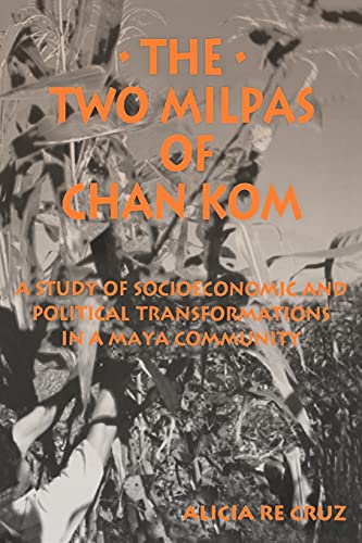 The Two Milpas of Chan Kom: A Study of Socioeconomis and Poloitical Transformations in a Maya Community (Suny Series in Anthropology of Work) (Suny Series, Anthropology of Work)