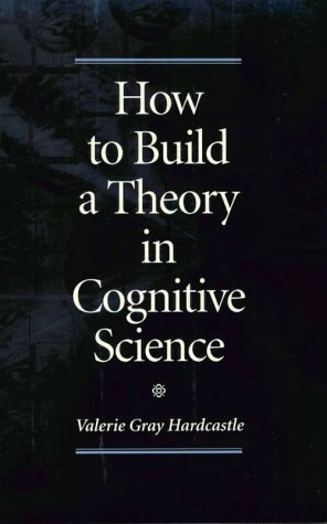 How to Build Theory in Cognit Scie (Suny Series, Philosophy & Biology)