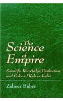 The Science of Empire: Scientific Knowledge, Civilization, and Colonial Rule in India (S U N Y Series in Science, Technology, and Society)