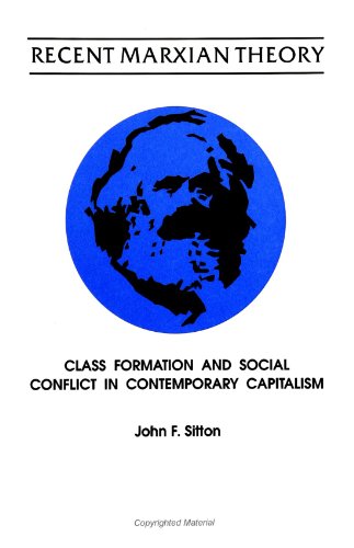 Recent Marxian Theory: Class Formation and Social Conflict in Contemporary Capitalism (Suny Series in Political Theory: Contemporary Issues)