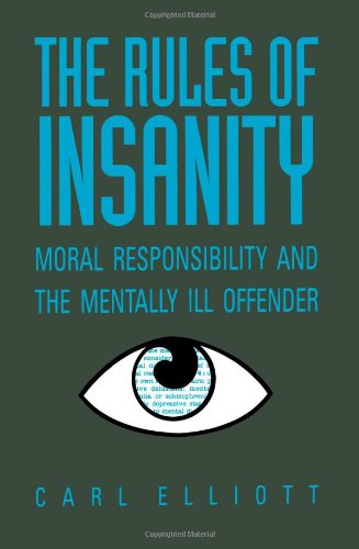The Rules of Insanity: Moral Responsibility and the Mentally Ill Offender