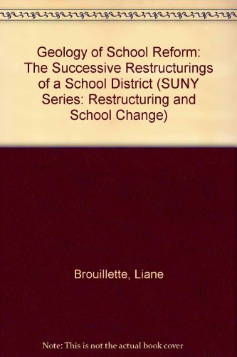 A Geology of School Reform: The Successive Restructurings of a School District (Suny Series, Restructuring and School Change)