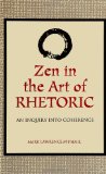 Zen in the Art of Rhetoric: An Inquiry into Coherence (S U N Y Series in Speech Communication) (SUNY series in Communication Studies)