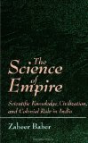 The Science of Empire: Scientific Knowledge, Civilization, and Colonial Rule in India (S U N Y Series in Science, Technology, and Society)