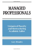 Managed Professionals: Unionized Faculty and Restructuring Academic Labor (S U N Y Series, Frontiers in Education)
