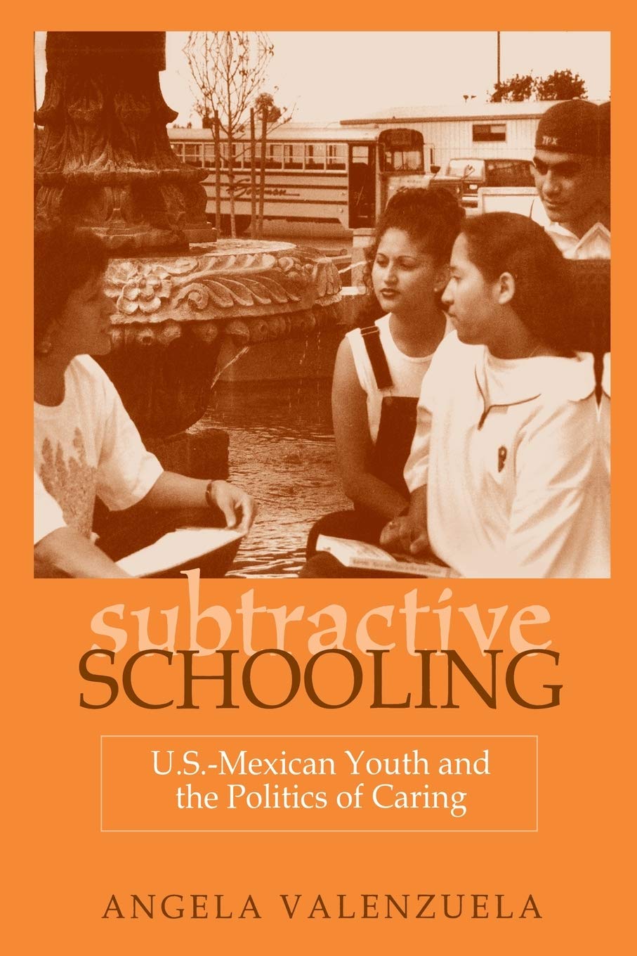 Book Cover Subtractive Schooling: U.S.-Mexican Youth and the Politics of Caring