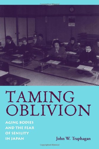 Taming Oblivion: Aging Bodies and the Fear of Senility in Japan (Suny Series in Japan in Transition)