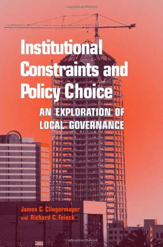 Institutional Constraints and Policy Choice: An Exploration of Local Governance (Suny Series in Public Administration)