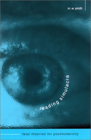 Reading Simulacra: Fatal Theories for Postmodernity (S U N Y Series in Postmodern Culture)