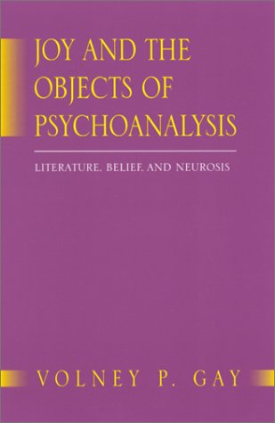 Joy and the Objects of Psychoanalysis: Literature, Belief, and Neurosis (SUNY Series in Psychoanalysis and Culture)