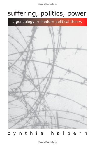 Suffering, Politics, Power: A Genealogy in Modern Political Theory