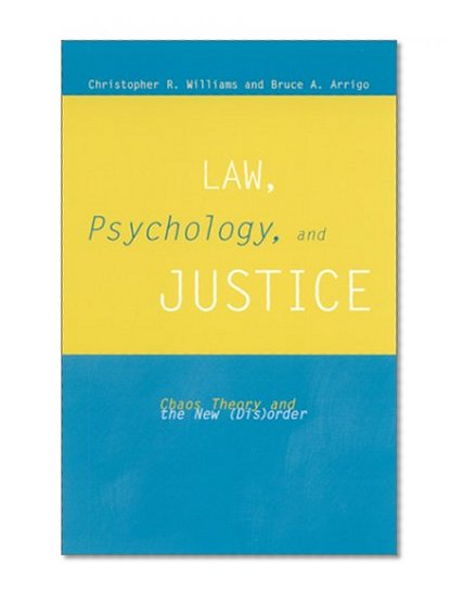 Law, Psychology, and Justice: Chaos Theory and the New (Dis)Order (S U N Y Series in New Directions in Crime and Justice Studies)