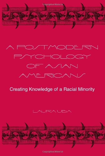 A Postmodern Psychology of Asian Americans: Creating Knowledge of a Racial Minority (Alternatives in Psychology)