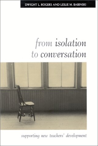 From Isolation to Conversation: Supporting New Teachers' Development (Teacher Preparation and Development)