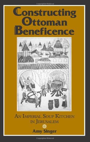 Constructing Ottoman Beneficence: An Imperial Soup Kitchen in Jerusalem (Suny Series in Near Eastern Studies)