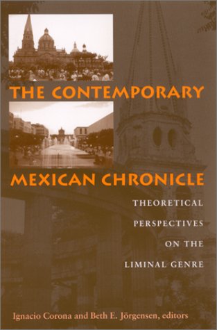 The Contemporary Mexican Chronicle: Theoretical Perspectives on the Liminal Genre (Suny Series in Latin American and Iberian Thought and Culture)