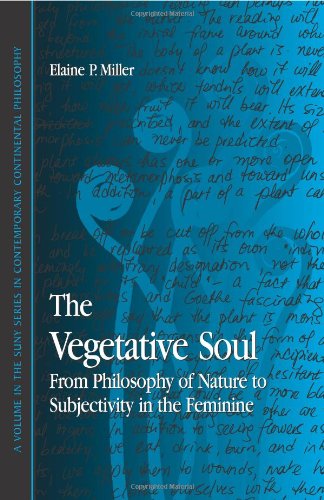 The Vegetative Soul: From Philosophy of Nature to Subjectivity in the Feminine (Suny Series in Contemporary Continental Philosophy)
