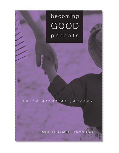 Becoming Good Parents: An Existential Journey (Suny Series, Alternatives in Psychology)