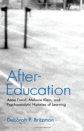 After-Education: Anna Freud, Melanie Klein, and Psychoanalytic Histories of Learning