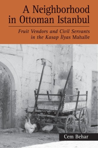 A Neighborhood in Ottoman Istanbul: Fruit Vendors and Civil Servants in the Kasap Ilyas Mahalle (Suny Series in the Social and Economic History of the ... History of the Middle East (Paperback))