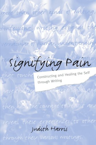 Signifying Pain: Constructing and Healing the Self Through Writing (Suny Series in Psychoanalysis and Culture)