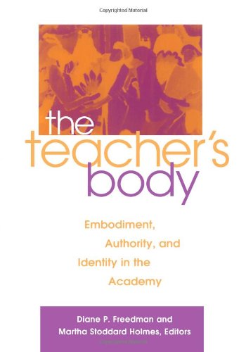 Book Cover The Teacher's Body: Embodiment, Authority, and Identity in the Academy