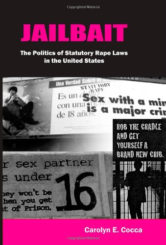 Jailbait: The Politics of Statutory Rape Laws in the United States