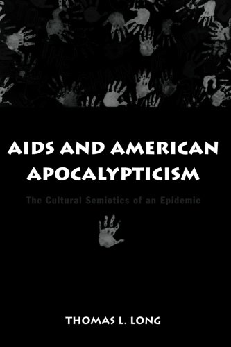 AIDS and American Apocalypticism: The Cultural Semiotics of an Epidemic (SUNY series in the Sociology of Culture)