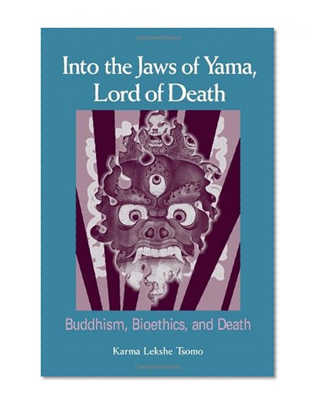 Into the Jaws of Yama, Lord of Death: Buddhism, Bioethics, And Death