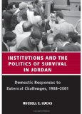 Institutions And The Politics Of Survival In Jordan: Domestic Responses To External Challenges, 1988-2001 (S U N Y Series in Middle Eastern Studies)