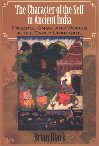 The Character of the Self in Anchient India: Priests, Kings, and Women in the Early Upanisads (SUNY Series in Hindu Studies)